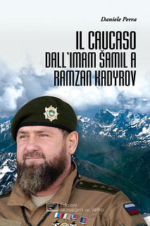 Daniele Perra - Il Caucaso dall’Imam Šamil a Ramzan Kadyrov